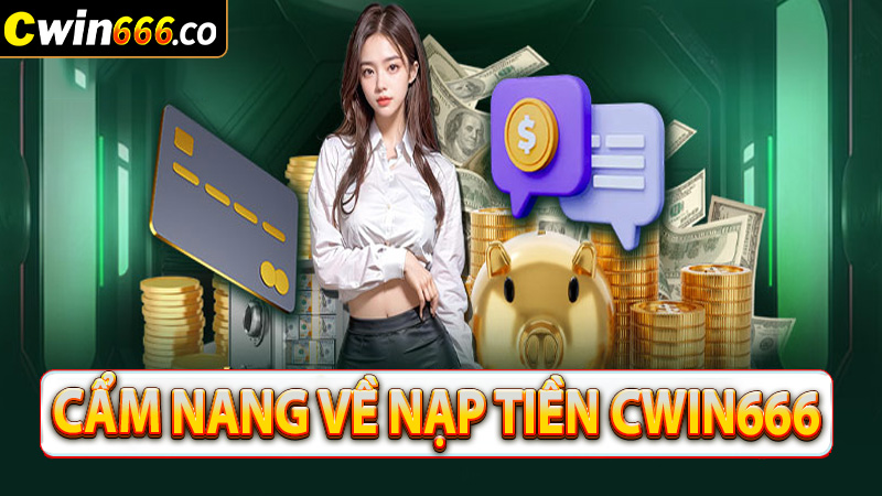 Thông tin về hệ thống giao dịch nạp tiền cwin666