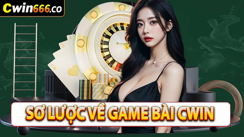 Giới thiệu game bài cwin666 sân chơi uy tín 