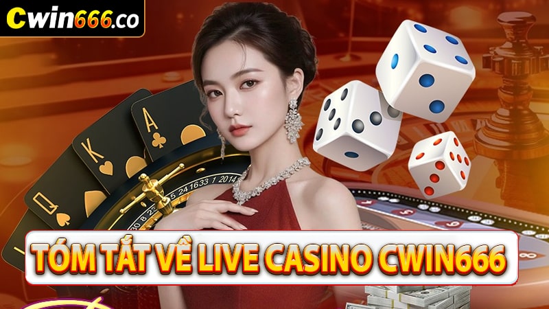 Tóm tắt về sòng bạc live casino cwin666