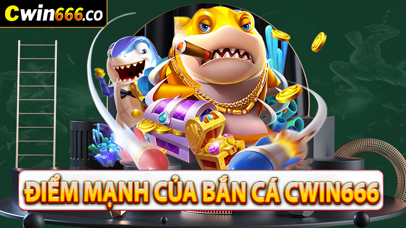 Giới thiệu điểm mạnh nổi trội nhất sảnh game bắn cá cwin666