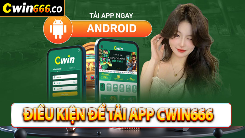 Một số điều kiện để tải app cwin666 về thiết bị cá nhân 