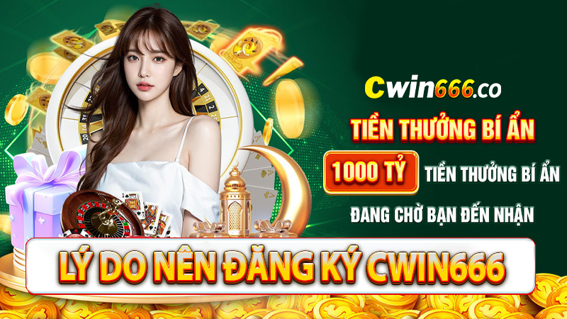 Một số lý do anh chị em nên đăng ký cwin666