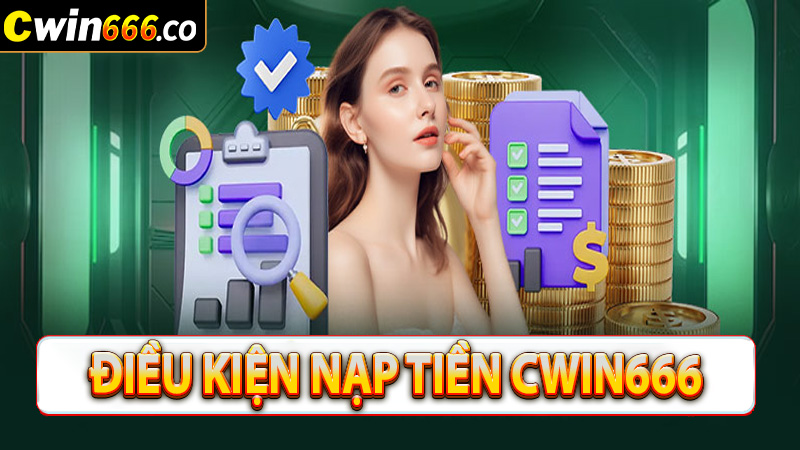 Một số điều kiện nạp tiền cwin666 cho người chơi mới 