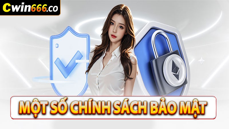 Một số chính sách bảo mật cwin666 đang áp dụng 