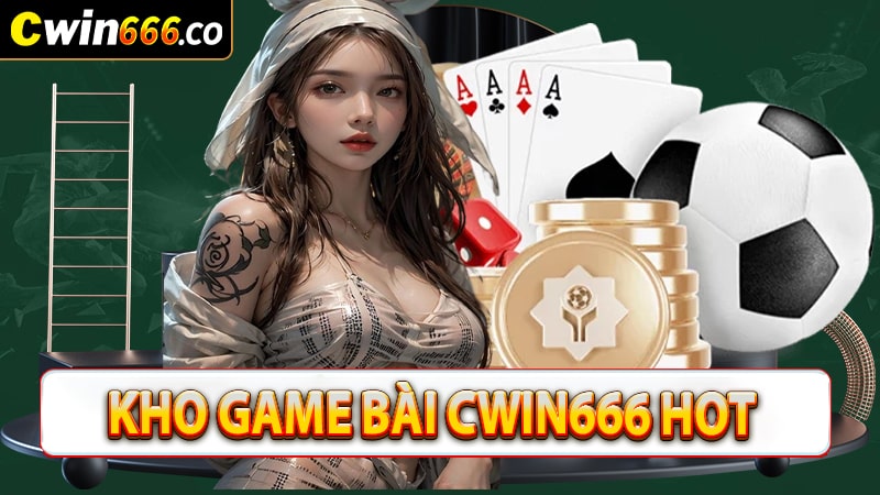 Kho game bài cwin666 đổi thưởng trực tuyến 