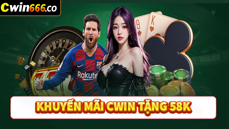 Khuyến mãi cwin tặng 58k cho tất cả hội viên 