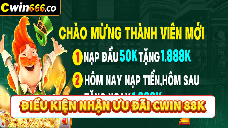 Điều kiện anh em cần đáp ứng để nhận ưu đãi cwin 88k 